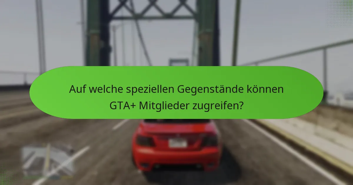 Welche laufenden Boni sind über GTA+ verfügbar?