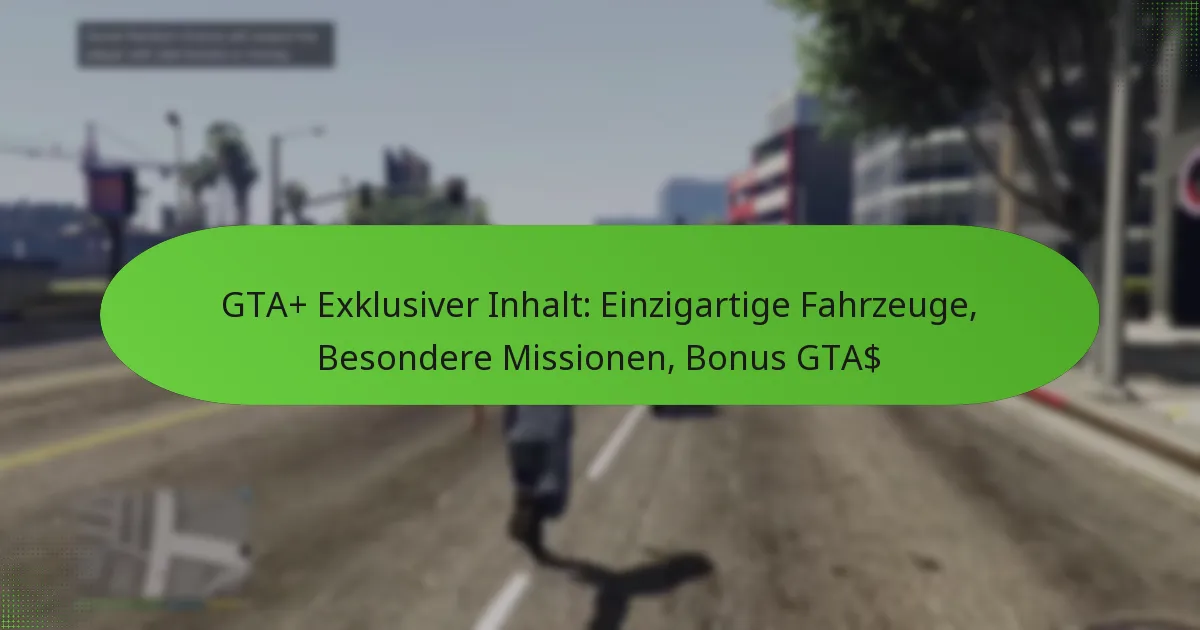 featured-image-gta-eklusiver-inhalt-einzigartige-fahrzeuge-besondere-missionen-bonus-gta
