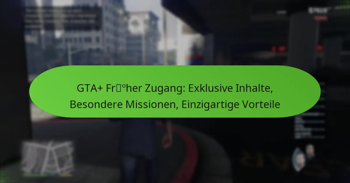 featured-image-gta-froher-zugang-eklusive-inhalte-besondere-missionen-einzigartige-vorteile