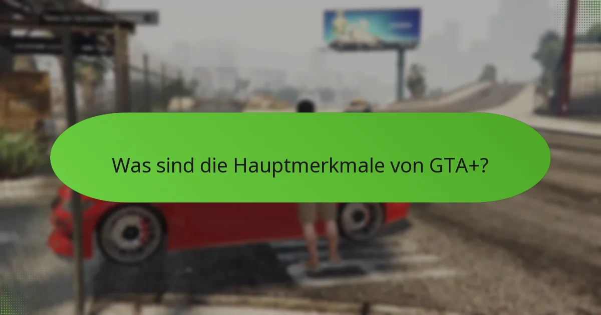 Wie verbessert GTA+ das Spielerlebnis?