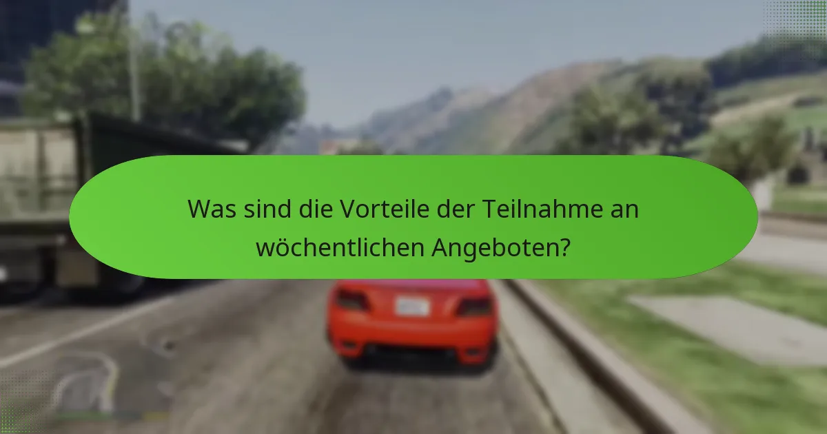 Was sind die Vorteile der Teilnahme an wöchentlichen Angeboten?