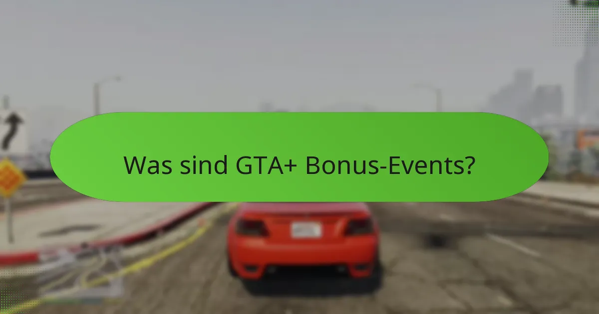 Welche einzigartigen Belohnungen können Spieler aus GTA+ Bonus-Events verdienen?
