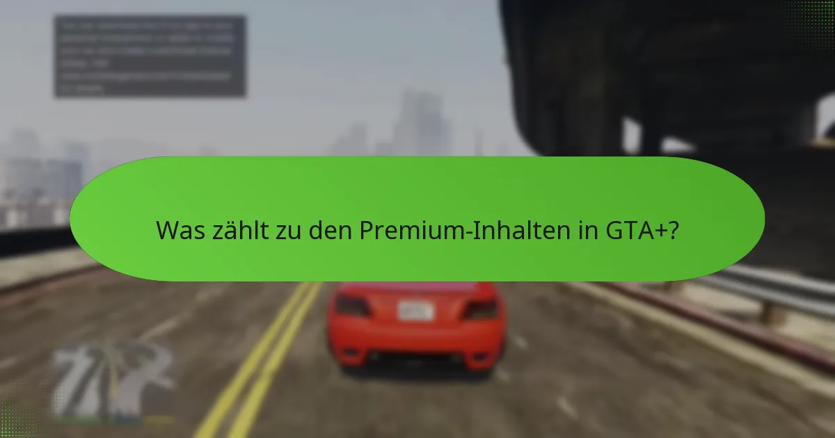 Was zählt zu den Premium-Inhalten in GTA+?