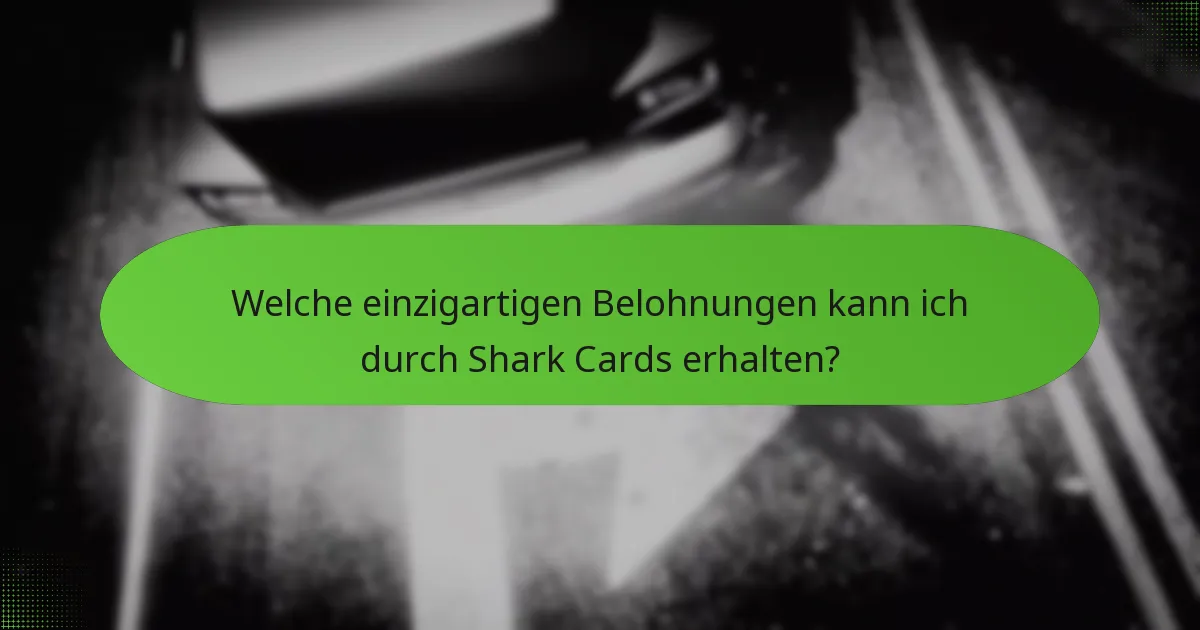 Welche einzigartigen Belohnungen kann ich durch Shark Cards erhalten?