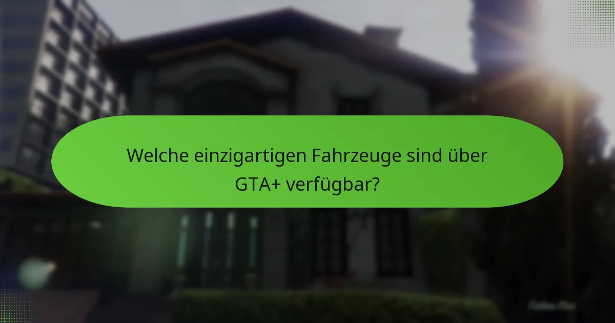 Wie stehen die Kosten von GTA+ im Verhältnis zu seinen Vorteilen?