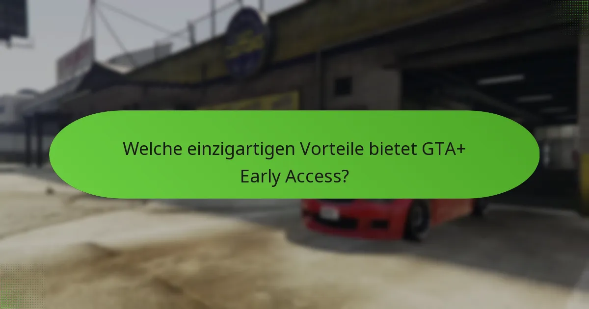 Welche speziellen Missionen sind in GTA+ Early Access enthalten?
