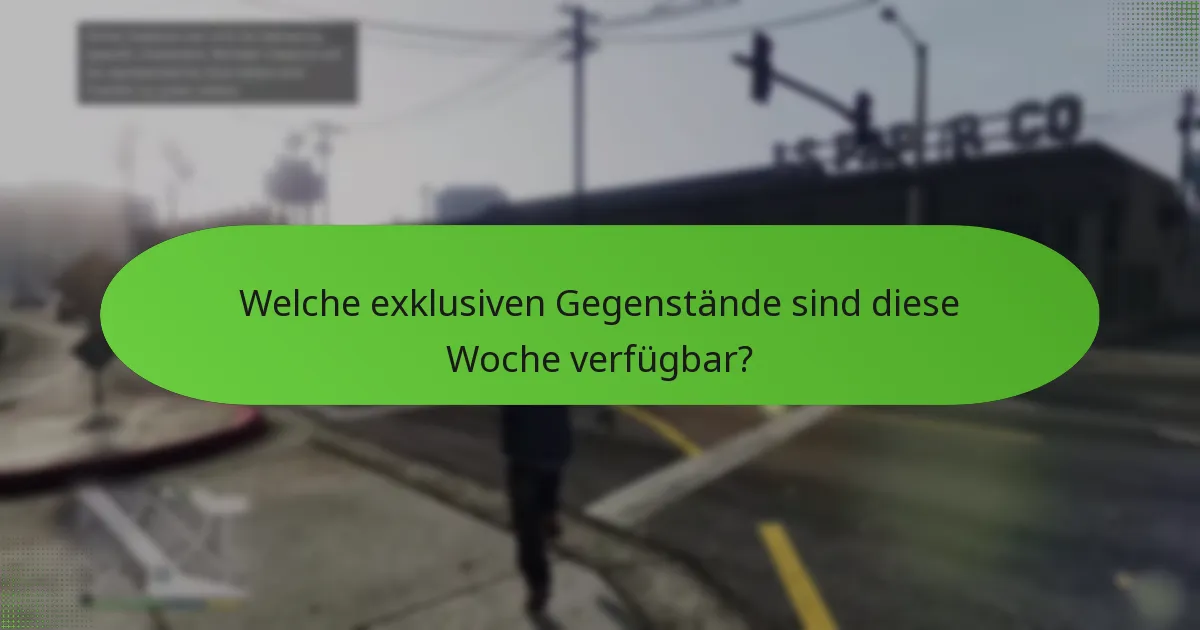 Welche exklusiven Gegenstände sind diese Woche verfügbar?