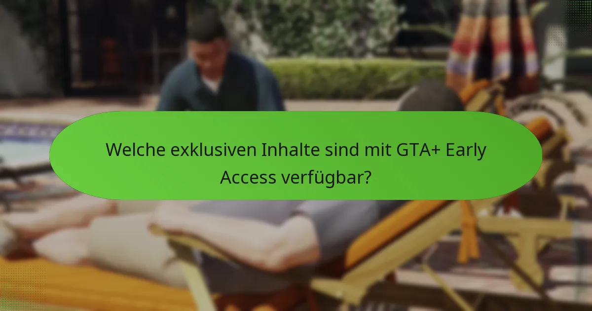 Welche einzigartigen Vorteile bietet GTA+ Early Access?