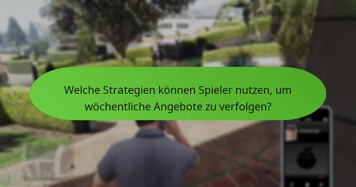 Welche Strategien können Spieler nutzen, um wöchentliche Angebote zu verfolgen?