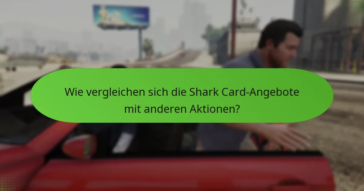 Wie vergleichen sich die Shark Card-Angebote mit anderen Aktionen?